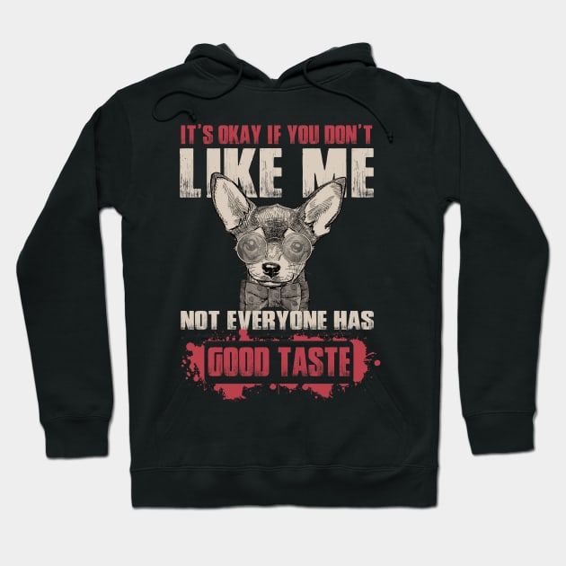 It's Okay If You Don't Like Me Not everyone Have Good Taste - Love Dogs Hoodie by WilliamHoraceBatezell